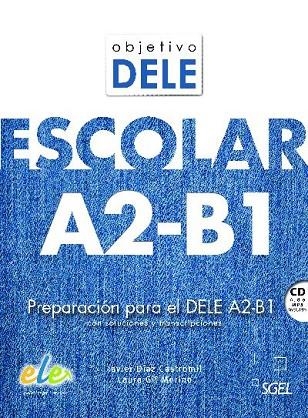 OBJETIVO DELE ESCOLAR A2-B1. PREPARACION PARA EL DELE A2-B1 CON SOLUCIONES Y DESCRIPCIONES | 9788497789219 | DIAZ CASTROMIL,JAVIER GIL-MERINO,LAURA