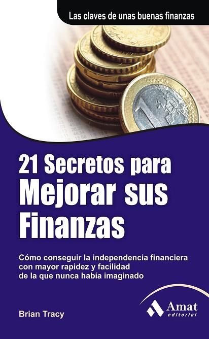 21 SECRETOS PARA MEJORAR SUS FINANZAS. COMO CONSEGUIR LA INDEPENDENCIA FINANCIERA CON MAYOR RAPIDEZ Y FACILIDAD DE LA QUE NUNCA HABIA IMAGINADO | 9788497353861 | TRACY,BRIAN