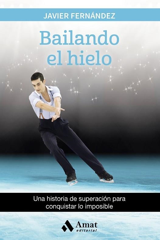 BAILANDO EL HIELO. UNA HISTORIA DE SUPERACION PARA CONQUISTAR LO IMPOSIBLE | 9788497358880 | FERNANDEZ,JAVIER