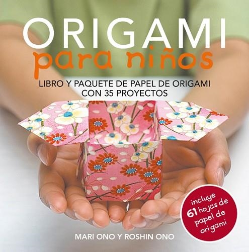 ORIGAMI PARA NIÑOS. LIBRO Y PAQUETE DE PAPEL DE ORIGAMI CON 35 PROYECTOS | 9788415053460 | ONO,MARI ONO,ROSHIN