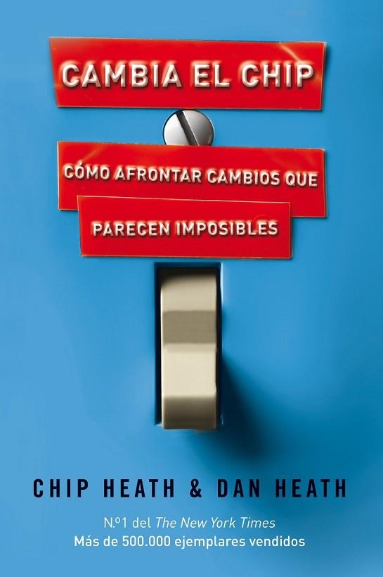 CAMBIA EL CHIP. COMO AFRONTAR CAMBIOS QUE PARECEN IMPOSIBLES | 9788498750867 | HEATH,CHIP HEATH,DAN