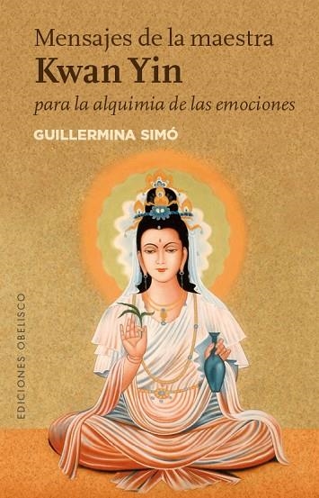 MENSAJES DE LA MAESTRA KWAN YIN PARA LA ALQUIMIA DE LAS EMOCIONES | 9788491111573 | SIMO,GUILLERMINA