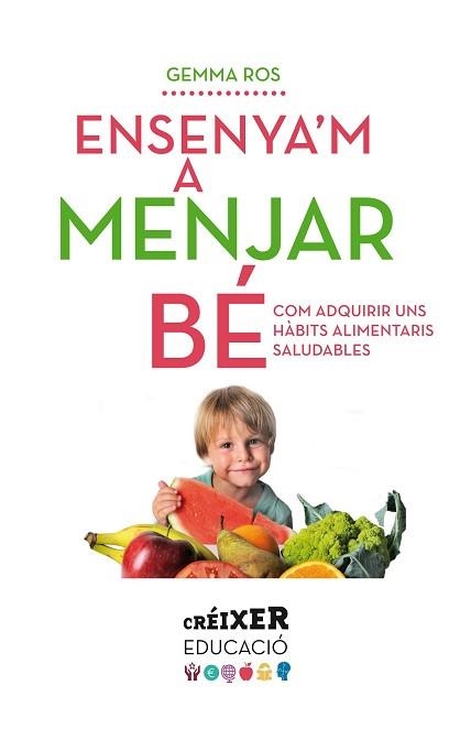 ENSENYA,M A MENJAR BE COM ADQUIRIR UNS HABITS ALIMENTARIS SALUDABLES | 9788498837797 | ROS,GEMMA