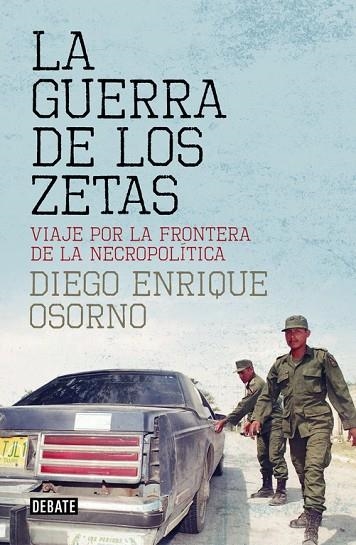 GUERRA DE LOS ZETAS. VIAJE POR LA FRONTERA DE LA NECROPOLITICA | 9788499927138 | OSORNO,DIEGO ENRIQUE