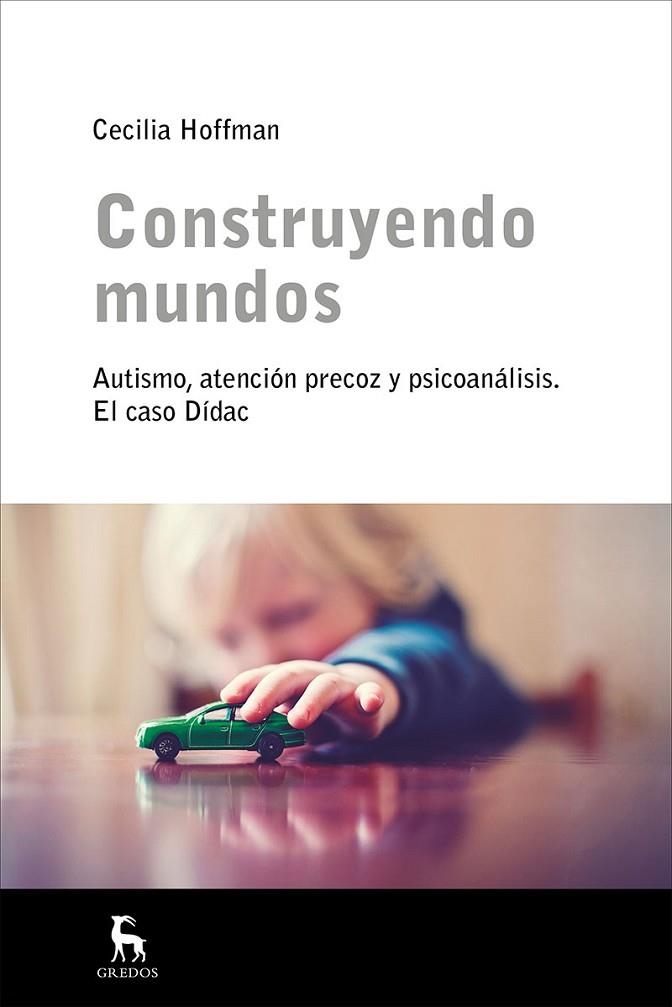 CONSTRUYENDO MUNDOS. AUTISMO, ATENCION PRECOZ Y PSICOANALISIS. EL CASO DIDAC | 9788424930363 | HOFFMAN,CECILIA