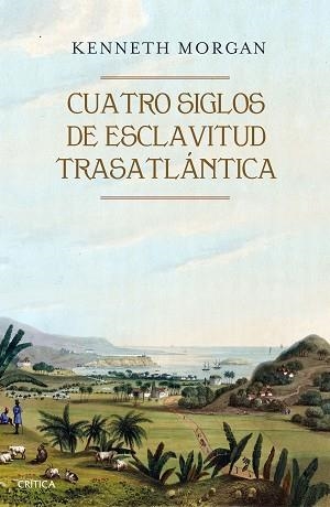 CUATRO SIGLOS DE ESCLAVITUD TRASATLÁNTICA | 9788416771523 | KENNETH MORGAN