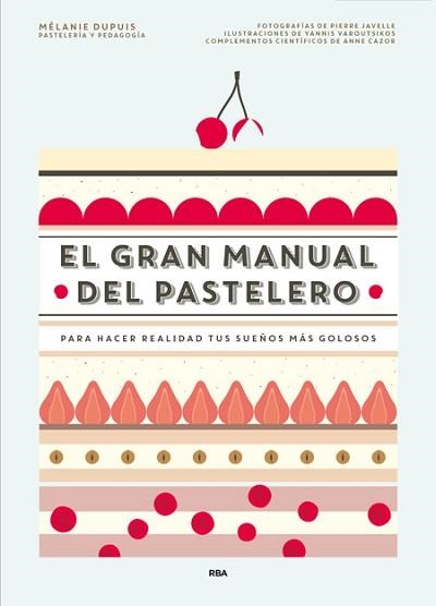 GRAN MANUAL DEL PASTELERO. PARA HACER REALIDAD TUS SUEÑOS MAS GOLOSOS | 9788490565414 | DUPUIS,MELANIE