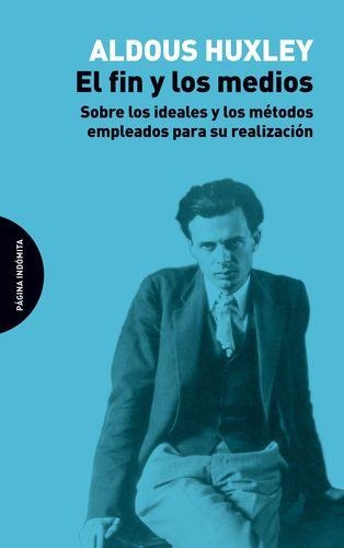 FIN Y LOS MEDIOS. SOBRE LOS IDEALES Y LOS METODOS EMPLEADOS PARA SU REALIZACION | 9788494481611 | HUXLEY,ALDOUS