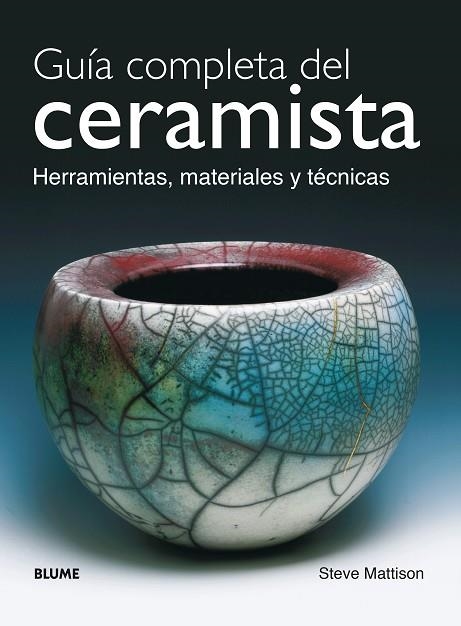 GUIA COMPLETA DEL CERAMISTA. HERRAMIENTAS, MATERIALES Y TECNICAS | 9788480765121 | MATTISON,STEVE