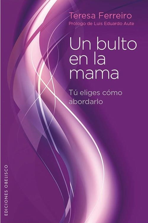 UN BULTO EN LA MAMA TU ELIGES COMO ABORDARLO | 9788497778848 | FERREIRO,TERESA