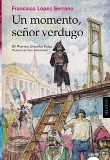 UN MOMENTO SEÑOR VERDUGO | 9788490677193 | LÓPEZ SERRANO, FRANCISCO