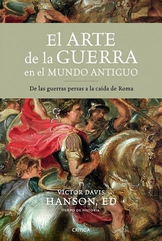 ARTE DE LA GUERRA EN EL MUNDO ANTIGUO. DE LAS GUERRAS PERSAS A LA CAIDA DE ROMA | 9788498922967 | DAVIS HANSON,VICTOR