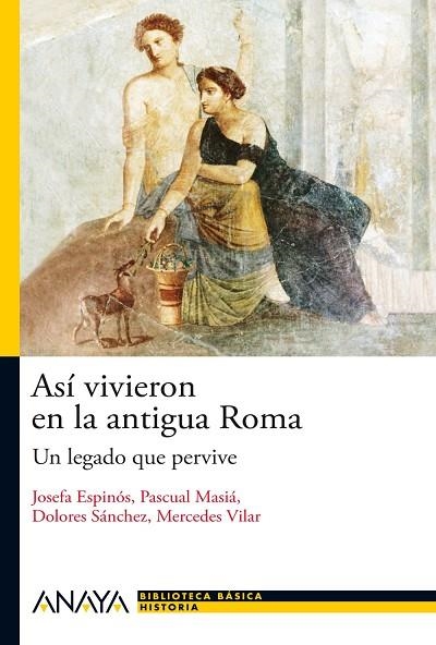 ASI VIVIERON EN LA ANTIGUA ROMA. UN LEGADO QUE PERVIVE | 9788466793490 | ESPINOS,JOSEFA MASIA,PASCUAL SANCHEZ,DOLORES VILAR,MERCEDES