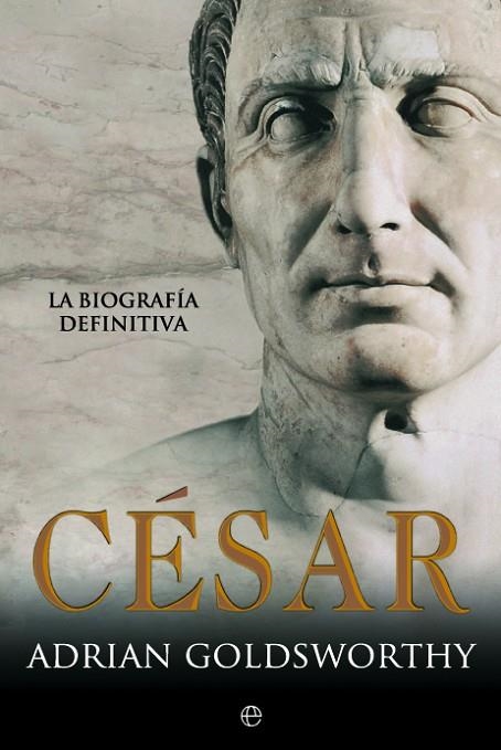 CESAR. BIOGRAFIA DEFINITIVA | 9788490606667 | GOLDSWORTHY,ADRIAN