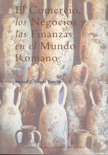 COMERCIO, LOS NEGOCIOS Y LAS FINANZAS EN EL MUNDO ROMANO | 9788498498851 | GARCIA GARRIDO,MANUEL JESUS