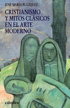 CRISTIANISMO Y MITOS CLASICOS EN EL ARTE MODERNO | 9788437625867 | BLAZQUEZ,JOSE MARIA