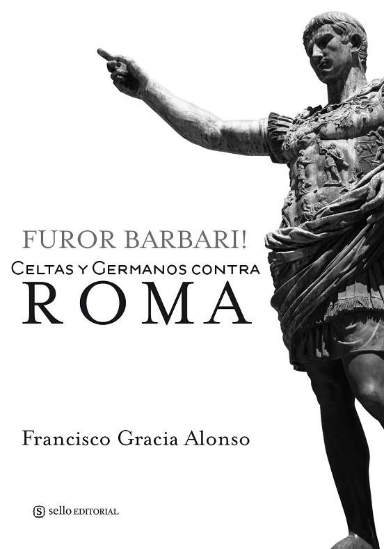 FUROR BARBARI! CELTAS Y GERMANOS CONTRA ROMA | 9788415132004 | GRACIA ALONSO,FRANCISCO