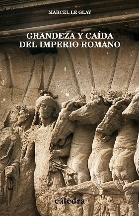 GRANDEZA Y CAIDA DEL IMPERIO ROMANO | 9788437619620 | LE GLAY,MARCEL