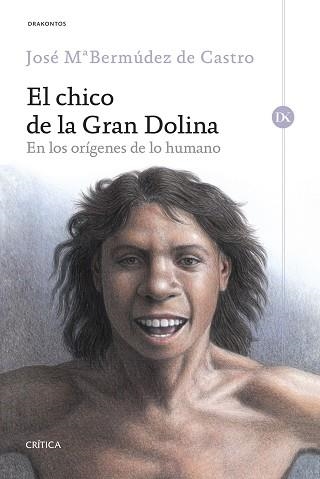 EL CHICO DE LA GRAN DOLINA. EN LOS ORÍGENES DE LO HUMANO | 9788416771806 | JOSÉ MARÍA BERMÚDEZ DE CASTRO