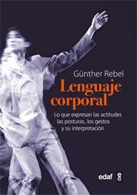 LENGUAJE CORPORAL. LO QUE EXPRESAN LAS ACTITUDES FISICAS, LAS POSTURAS, LOS GESTOS Y SU INTERPRETACION | 9788441431133 | REBEL,GUNTHER