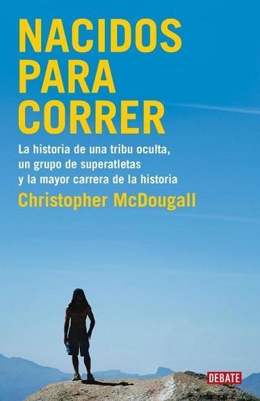 NACIDOS PARA CORRER. LA HISTORIA DE UNA TRIBU OCULTA, UN GRUPO DE SUPERATLETAS Y LA MAYOR CARRERA DE LA HISTORIA | 9788483069479 | MCDOUGALL,CHRISTOPHER