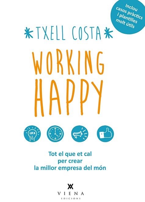 WORKING HAPPY. TOT EL QUE ET CAL PER CREAR LA MILLOR EMPRESA DEL MON | 9788483308424 | COSTA,TXELL