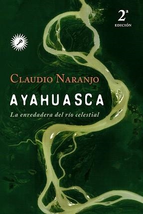 AYAHUASCA. LA ENREDADERA DEL RIO CELESTIAL | 9788495496881 | NARANJO,CLAUDIO