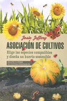 ASOCIACIÓN DE CULTIVOS. ELIGE LAS ESPECIES COMPATIBLES Y DISEÑA UN HUERTO SOSTEN | 9788475568829 | JEFFERY, JOSIE