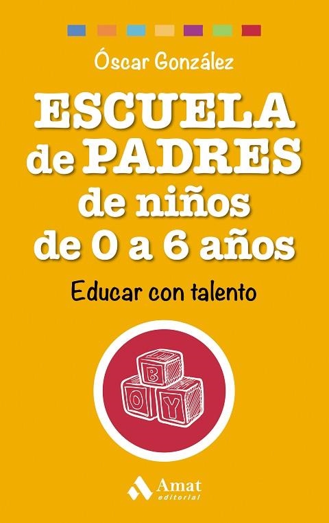 ESCUELA DE PADRES DE NIÑOS DE 0 A 6 AÑOS. EDUCAR CON TALENTO | 9788497358521 | GONZALEZ,OSCAR