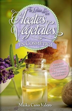 TU GUIA DE LOS ACEITES VEGETALES EN COSMETICA | 9788416002504 | CANO VALERO,MAIKA