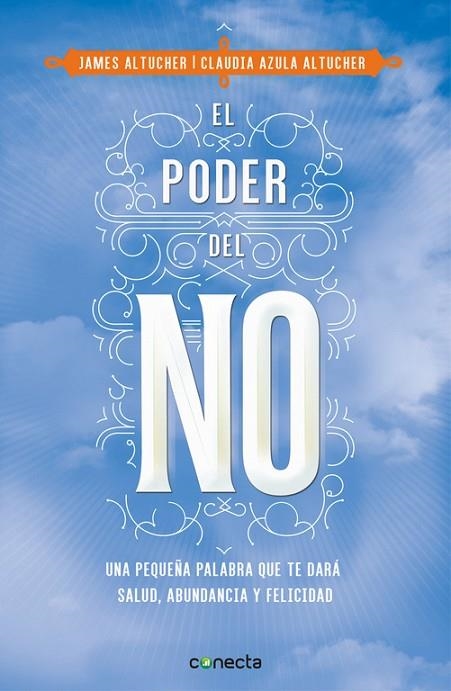 PODER DEL NO. UNA PEQUEÑA PALABRA QUE TE DARA SALUD, ABUNDANCIA Y FELICIDAD | 9788416029990 | ALTUCHER,JAMES ALTUCHER,CLAUDIA AZULA