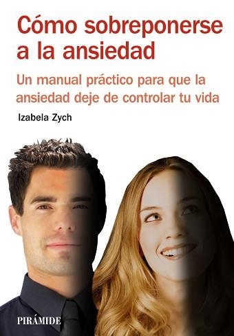 COMO SOBREPONERSE A LA ANSIEDAD. UN MANUAL PRACTICO PARA QUE LA ANSIEDAD DEJE DE CONTROLAR TU VIDA | 9788436825640 | ZYCH,IZABELA