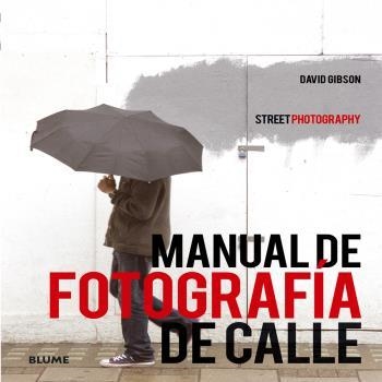 MANUAL DE FOTOGRAFIA DE CALLE. STREET PHOTOGRAPHY | 9788416138272 | GIBSON,DAVID