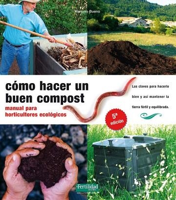 COMO HACER UN BUEN COMPOST. MANUAL PARA HORTICULTORES ECOLOGICOS | 9788493828912 | BUENO,MARIANO