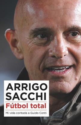 ARRIGO SACCHI. FUTBOL TOTAL. MI VIDA CONTADA A GUIDO CONTI | 9788494418389 | CONTI,GUIDO