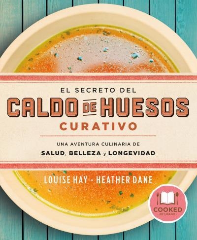 EL SECRETO DEL CALDO DE HUESOS CURATIVO. UNA AVENTURA CULINARIA DE SALUD, BELLEZA Y LONGEVIDAD | 9788479539610 | HAY, LOUISE/DANE, HEATHER