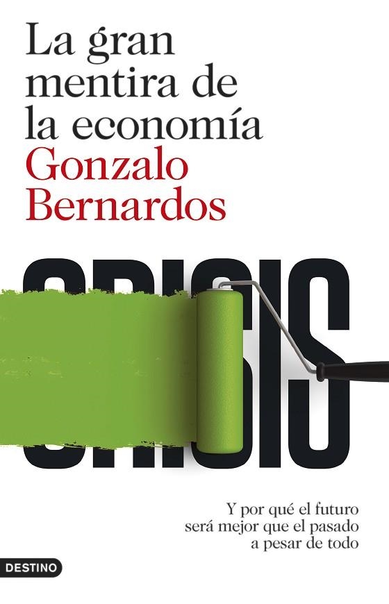 GRAN MENTIRA DE LA ECONOMIA. Y POR QUE EL FUTURO SERA MEJOR QUE EL PASADO A PESAR DE TODO | 9788423348152 | BERNARDOS,GONZALO