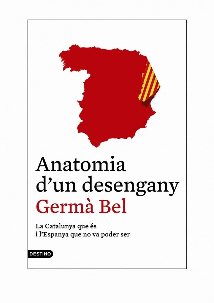 ANATOMIA D,UN DESENGANY. LA CATALUNYA QUE ES I L,ESPANYA QUE NO VA PODER SER | 9788497102421 | BEL,GERMA