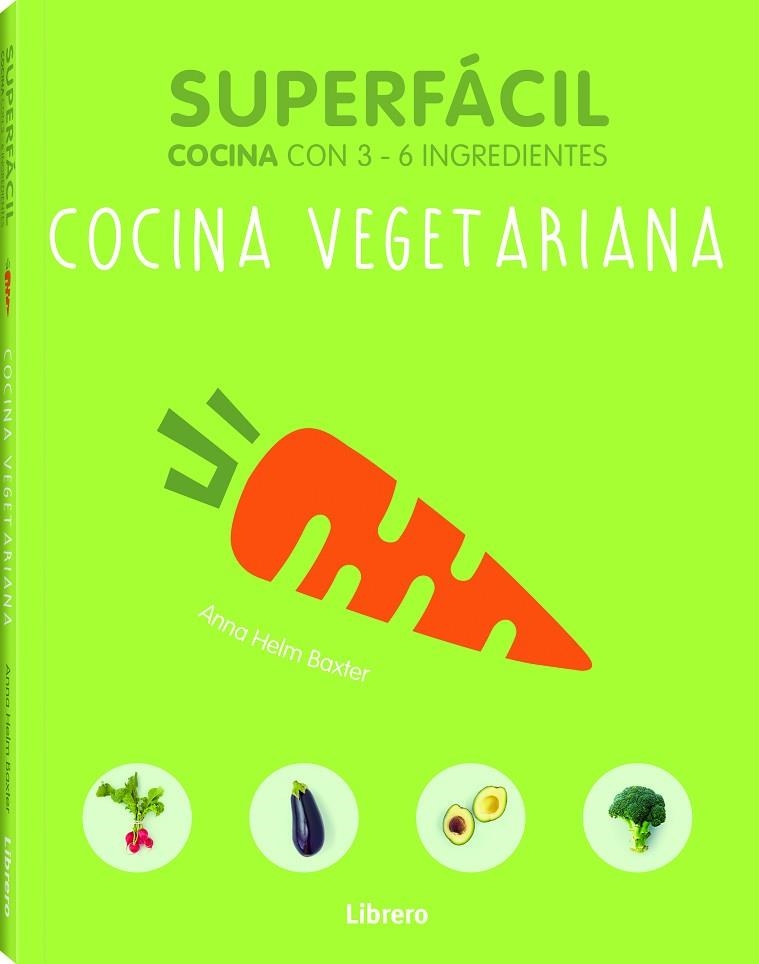 SUPERFACIL COCINA CON 3-6 INGREDIENTES COCINA VEGETARIANA  | 9789089988508 | BAXTER,ANNA HELM