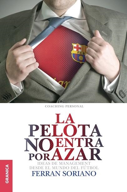 PELOTA NO ENTRA POR AZAR. IDEAS DE MANAGEMENT DESDE EL MUNDO DEL FUTBOL | 9789506417611 | SORIANO,FERRAN