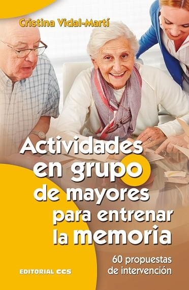 ACTIVIDADES EN GRUPO DE MAYORES PARA ENTRENAR LA MEMORIA. 60 PROPUESTAS DE INTERVENCION | 9788490234426 | VIDAL-MARTI,CRISTINA