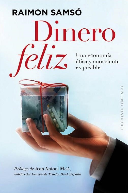 DINERO FELIZ. UNA ECONOMIA ETICA Y CONSCIENTE ES POSIBLE | 9788497779999 | SAMSO,RAIMON