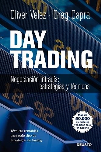 DAY TRADING. NEGOCIACION INTRADIA: ESTRATEGIAS Y TACTICAS. TECNICAS RENTABLES PARA TODO TIPO DE ESTRATEGIAS DE TRADING | 9788423428243 | VELEZ,OLIVER CAPRA,GREG