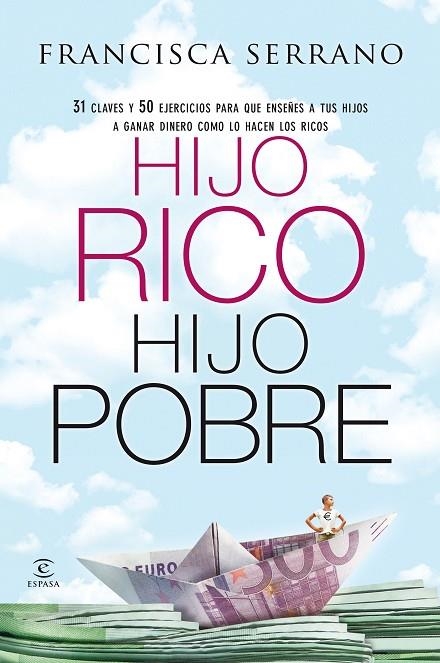 HIJO RICO. HIJO POBRE. 31 CLAVES Y 50 EJERCICIOS PARA QUE ENSEÑES A TUS HIJOS A GANAR DINERO COMO LO HACEN LOS RICOS | 9788467043334 | SERRANO,FRANCISCA