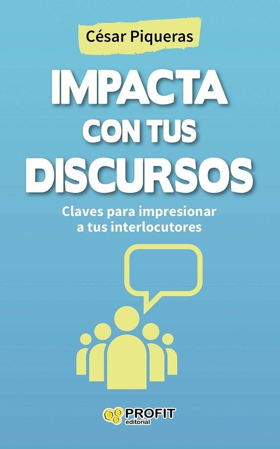 IMPACTA CON TUS DISCURSOS. CLAVES PARA IMPRESIONAR A TUS INTERLOCUTORES | 9788416115440 | PIQUERAS,CESAR