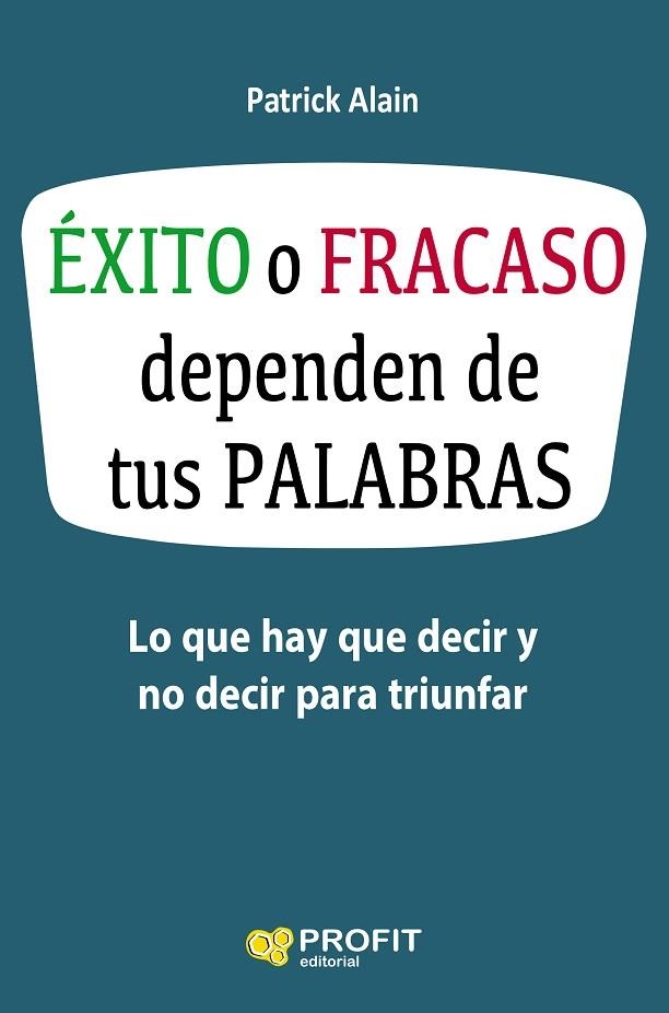 EXITO O FRACASO DEPENDEN DE TUS PALABRAS. LO QUE HAY QUE DECIR Y NO DECIR PARA TRIUNFAR | 9788416583621 | ALAIN,PATRICK