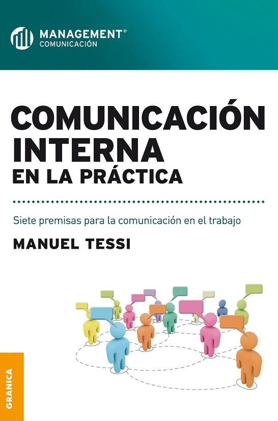 COMUNICACION INTERNA EN LA PRACTICA. SIETE PREMISAS PARA LA COMUNICACION EN EL TRABAJO | 9789506417239 | TESSI,MANUEL