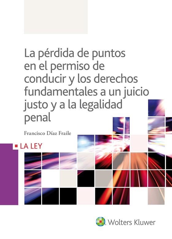 PERDIDA DE PUNTOS EN EL PERMISO DE CONDUCIR Y LOS DERECHOS FUNDAMENTALES A UN JUICIO JUSTO Y A LA LEALIDAD PENAL | 9788490205891 | DIAZ FRAILE,FRANCISCO