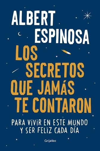 LOS SECRETOS QUE JAMAS TE CONTARON PARA VIVIR EN ESTE MUNDO Y SER FELIZ CADA DIA | 9788425354502 | ESPINOSA,ALBERT