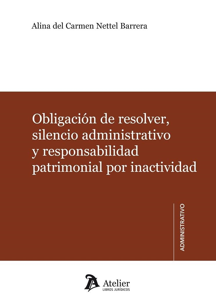 OBLIGACION DE RESOLVER, SILENCIO ADMINISTRATIVO Y RESPONSABILIDAD PATRIMONIAL POR INACTIVIDAD | 9788415690078 | NETTEL BARRERA,ALINA DEL CARMEN